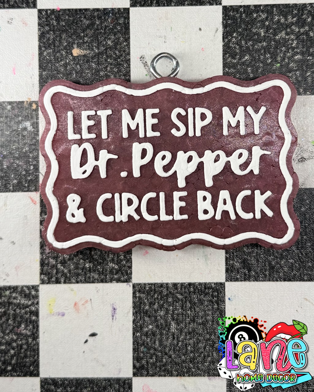 Custom let me sip my Dr.pepper & circle back