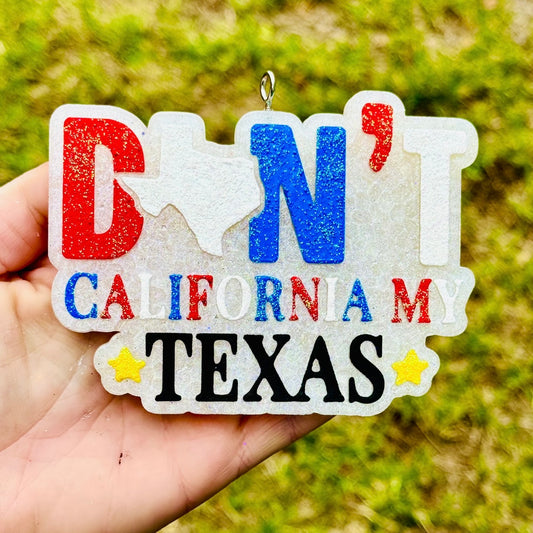 Custom Don’t California My Texas