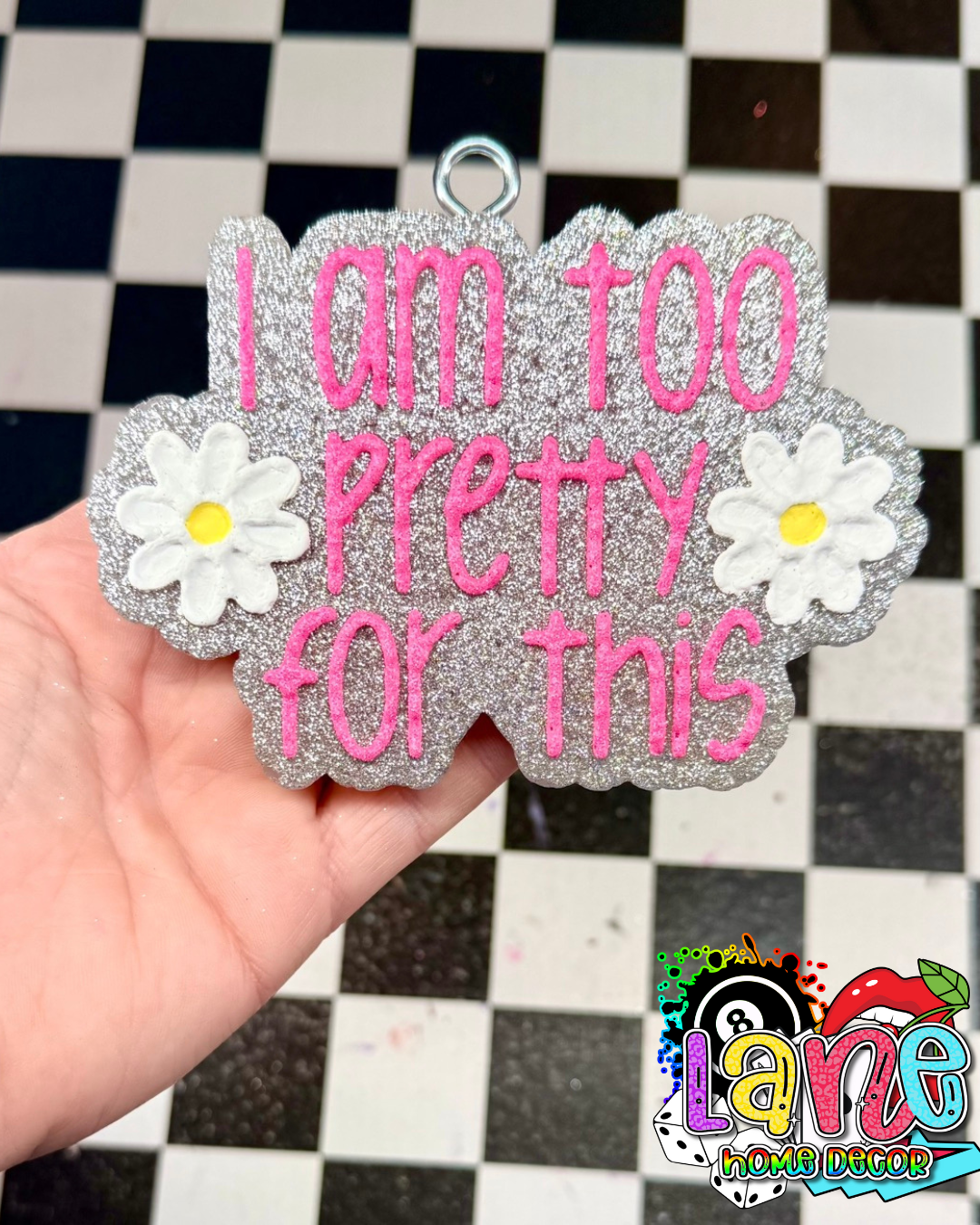 Custom I Am Too Pretty For This