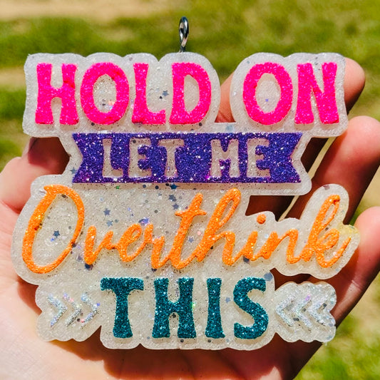 Custom Hold On Let Me Overthink This