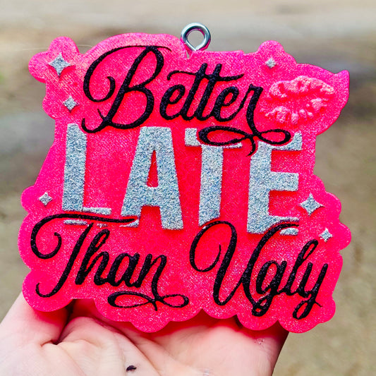 Custom Better Late Than Ugly