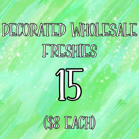 Wholesale - 15 Decorated Freshies