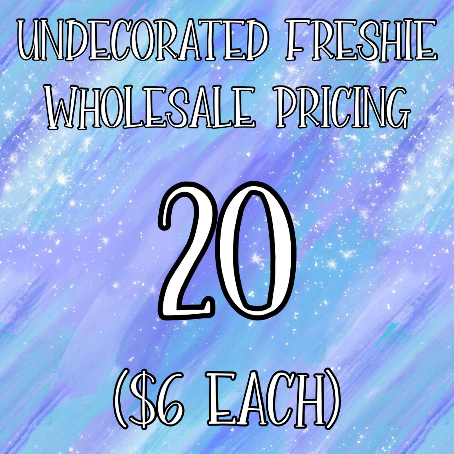 Wholesale UNdecorated Freshies - 20