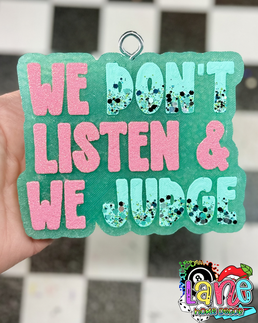 Custom We Don’t Listen And We Judge