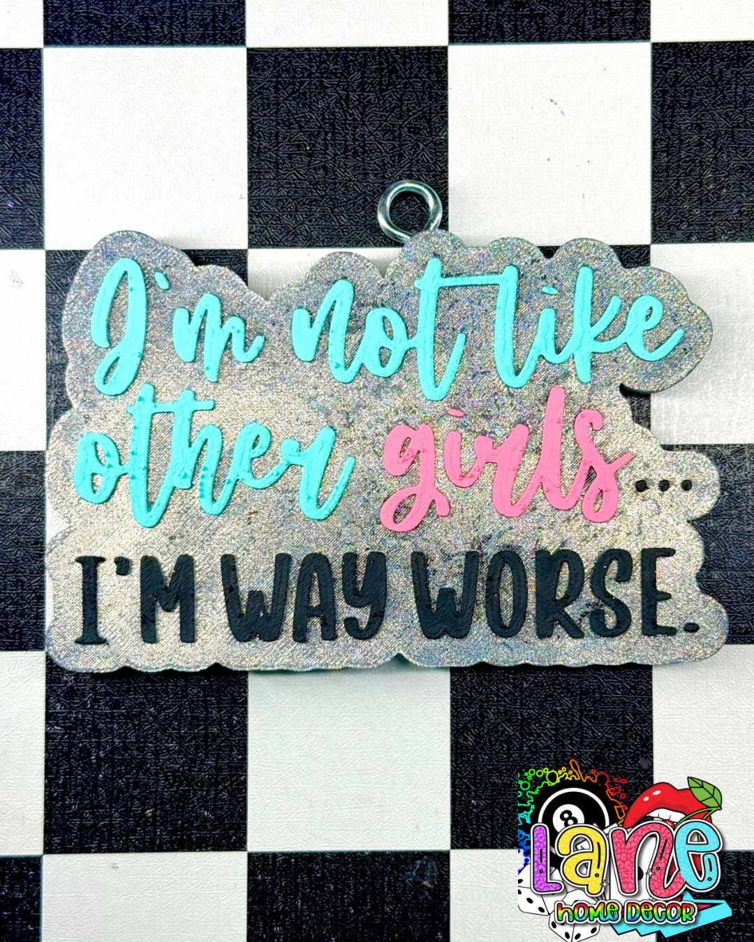 Custom I’m not like other girls I’m worse