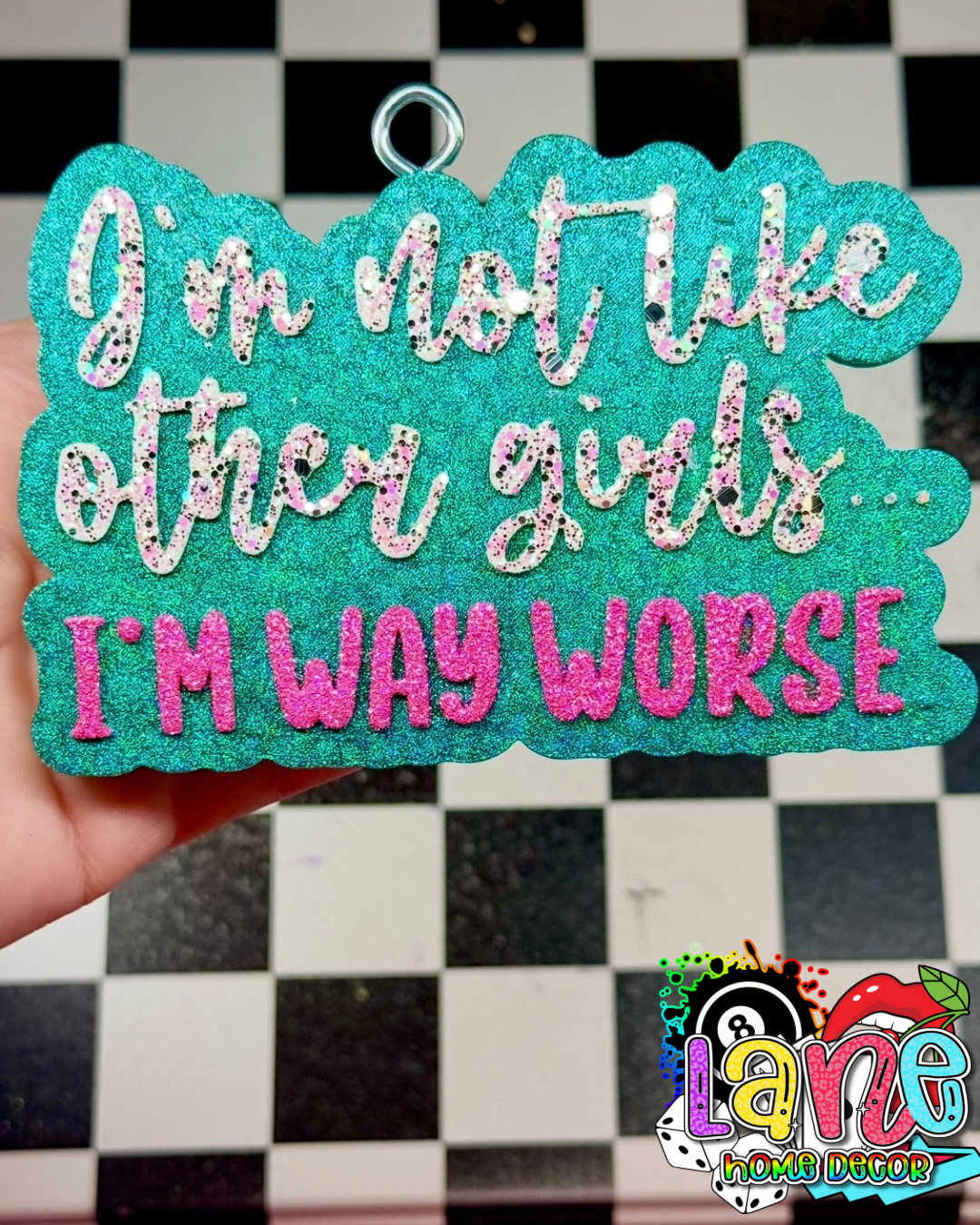 Custom I’m not like other girls I’m worse