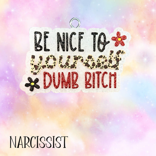Be nice to yourself dumb bitch RTS • narcissist